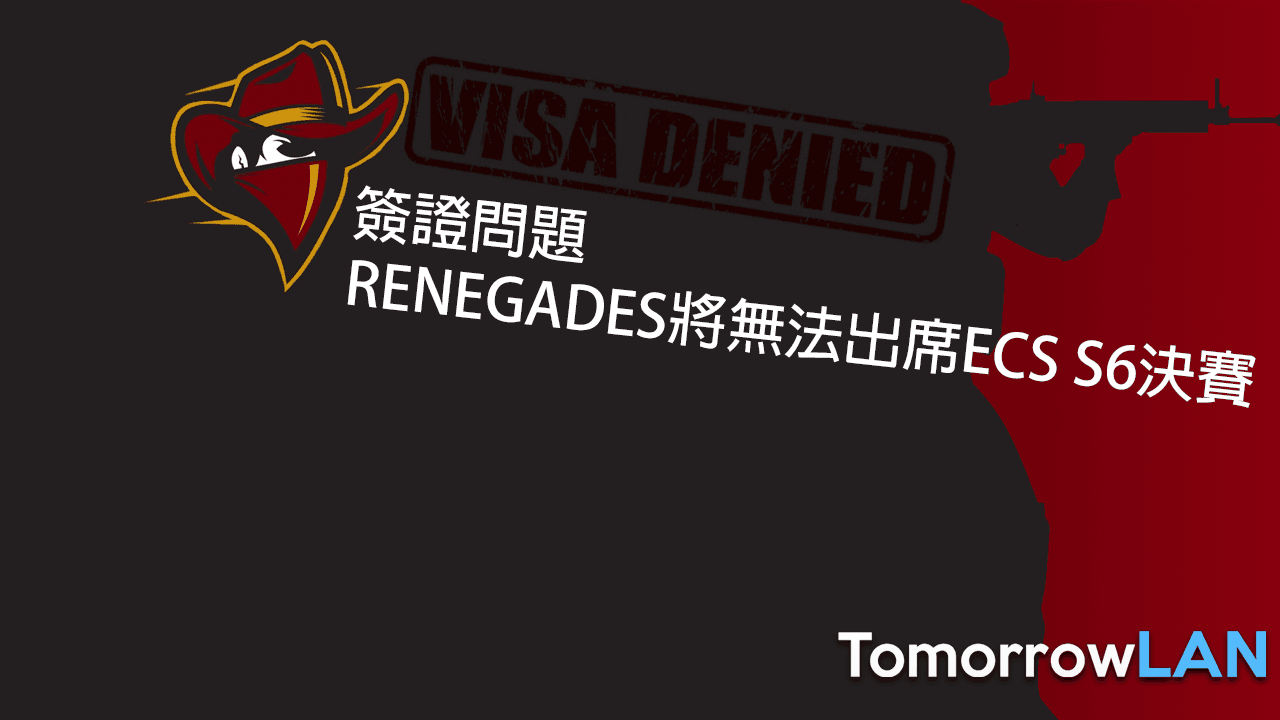 由於簽證問題，Renegades將無法出席ECS S6決賽; 將由Cloud9填補空缺